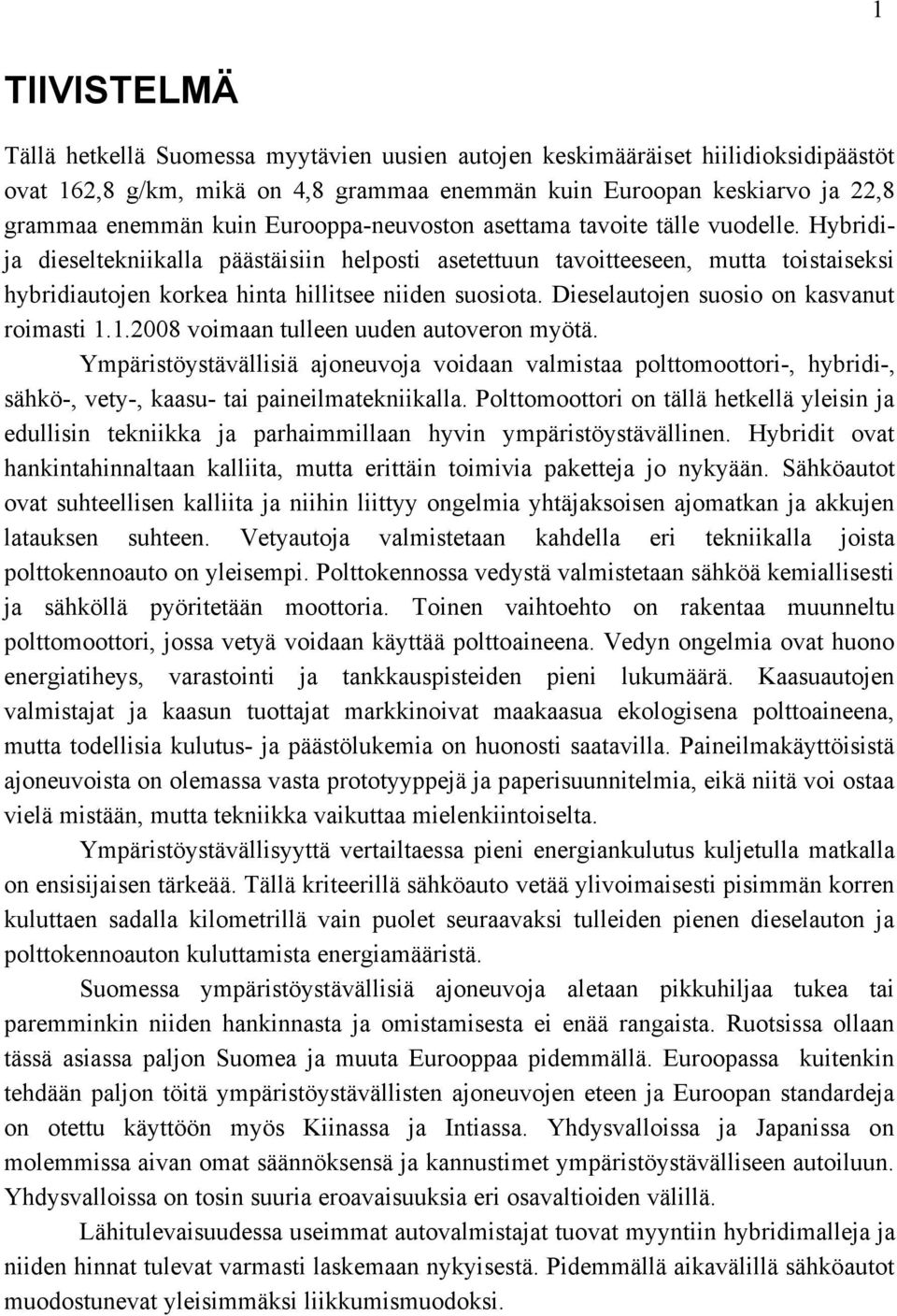 Dieselautojen suosio on kasvanut roimasti 1.1.2008 voimaan tulleen uuden autoveron myötä.
