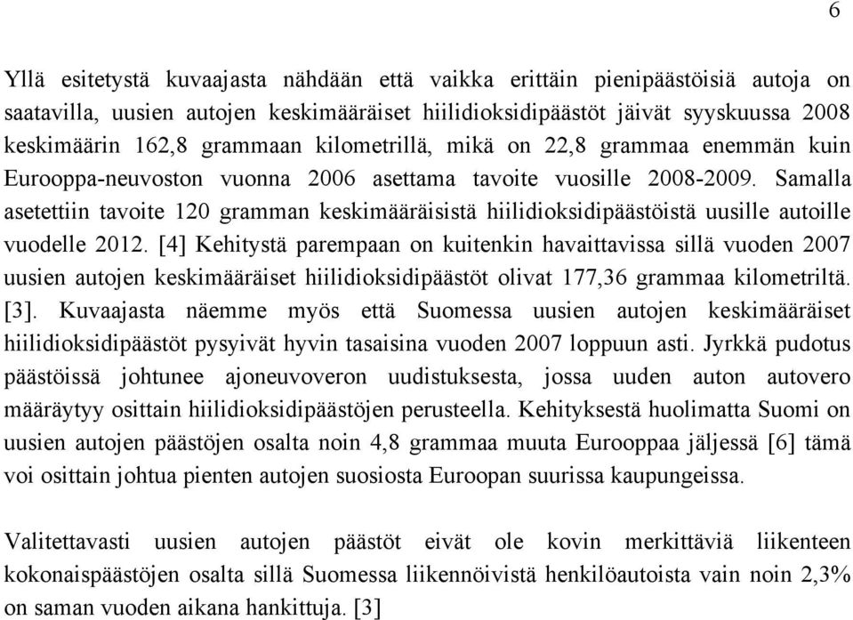 Samalla asetettiin tavoite 120 gramman keskimääräisistä hiilidioksidipäästöistä uusille autoille vuodelle 2012.