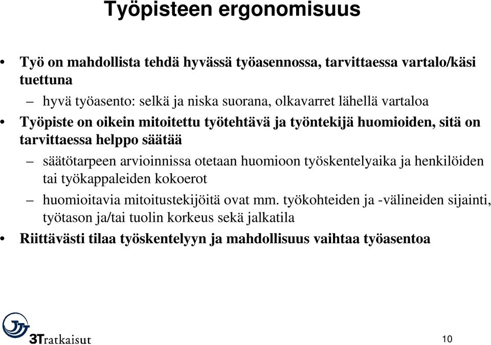 säätötarpeen arvioinnissa otetaan huomioon työskentelyaika ja henkilöiden tai työkappaleiden kokoerot huomioitavia mitoitustekijöitä ovat mm.