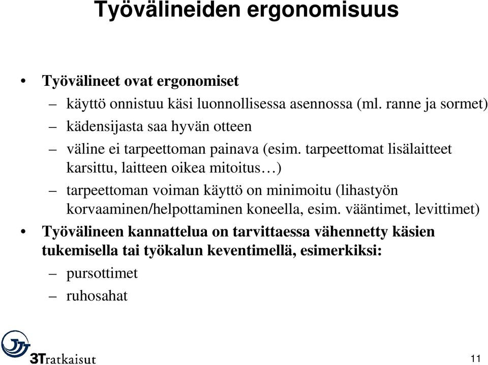 tarpeettomat lisälaitteet karsittu, laitteen oikea mitoitus ) tarpeettoman voiman käyttö on minimoitu (lihastyön