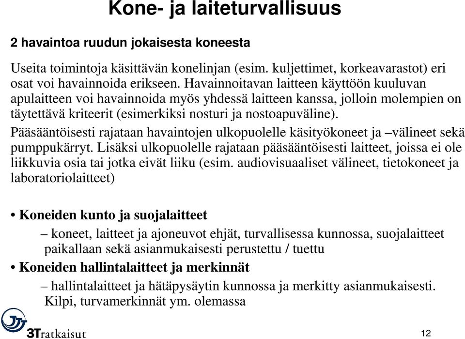 Pääsääntöisesti rajataan havaintojen ulkopuolelle käsityökoneet ja välineet sekä pumppukärryt.