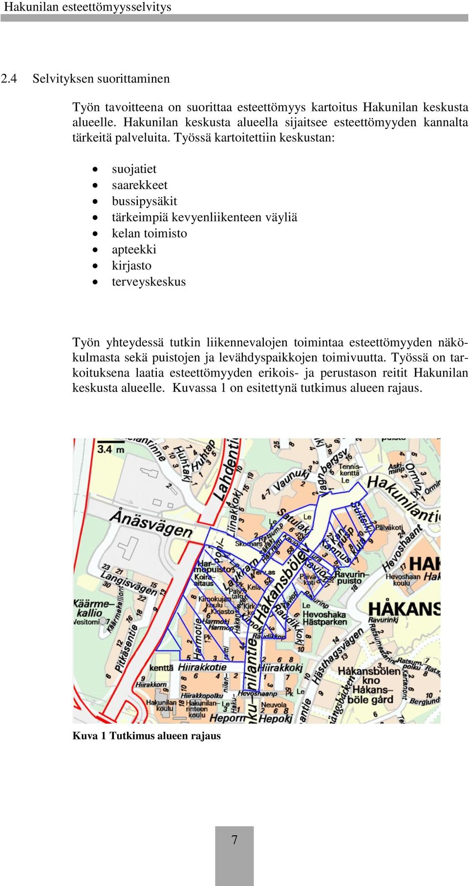 Työssä kartoitettiin keskustan: suojatiet saarekkeet bussipysäkit tärkeimpiä kevyenliikenteen väyliä kelan toimisto apteekki kirjasto terveyskeskus Työn yhteydessä