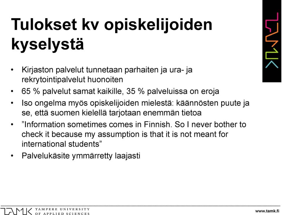käännösten puute ja se, että suomen kielellä tarjotaan enemmän tietoa Information sometimes comes in Finnish.