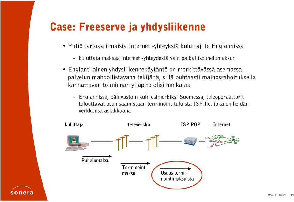 kannattavan toiminnan ylläpito olisi hankalaa - Englannissa, päinvastoin kuin esimerkiksi Suomessa, teleoperaattorit tulouttavat osan saamistaan