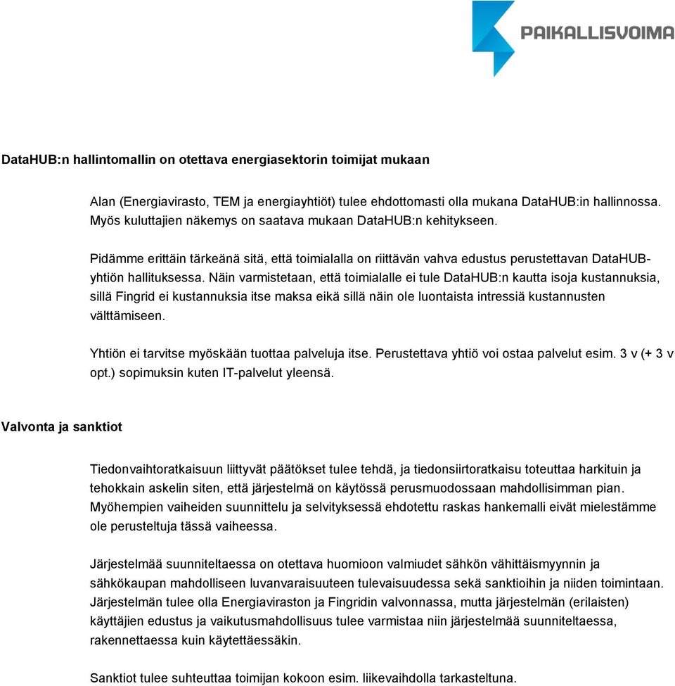 Näin varmistetaan, että toimialalle ei tule DataHUB:n kautta isoja kustannuksia, sillä Fingrid ei kustannuksia itse maksa eikä sillä näin ole luontaista intressiä kustannusten välttämiseen.