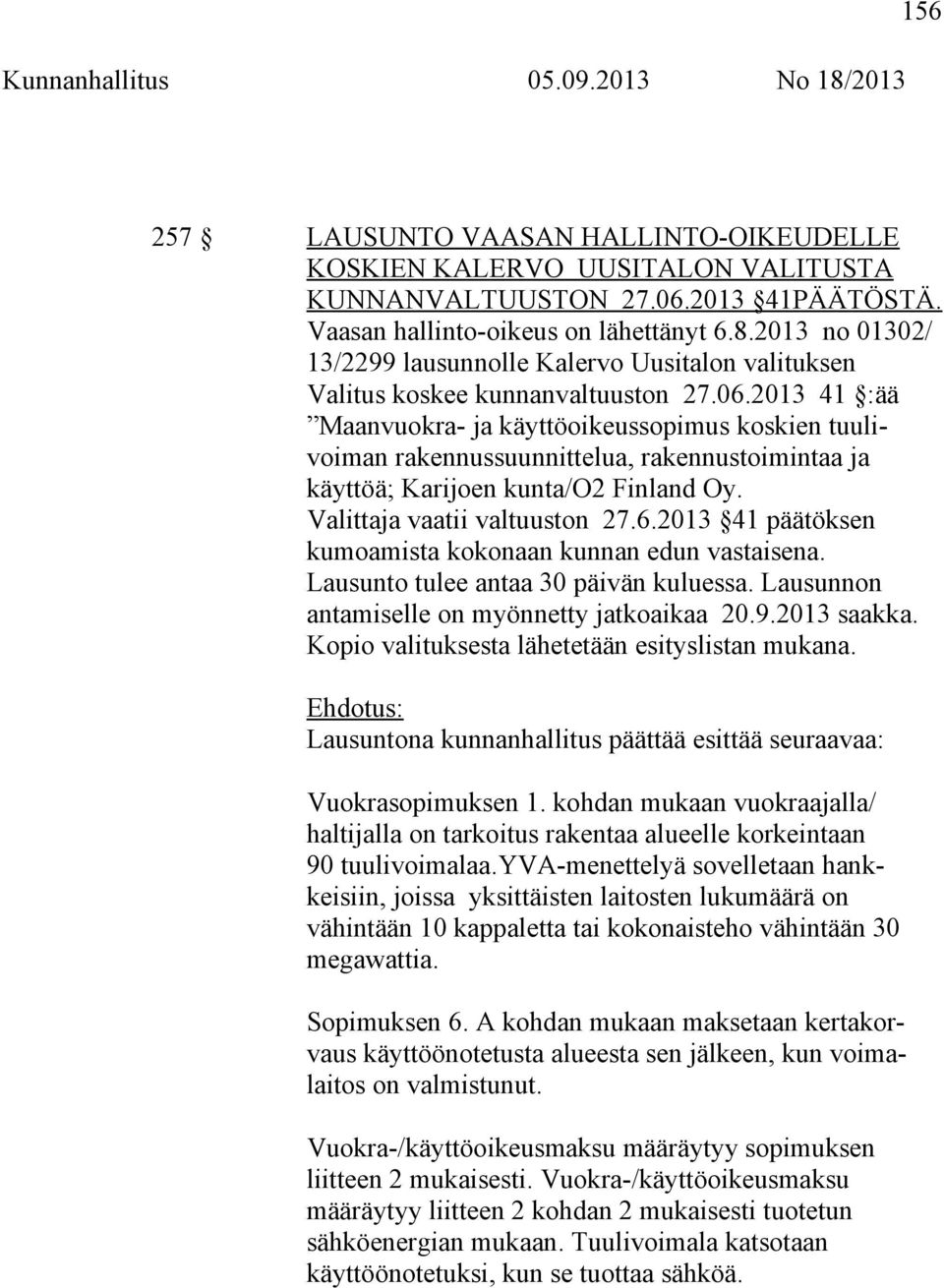 2013 41 :ää Maanvuokra- ja käyttöoikeussopimus koskien tuulivoiman rakennussuunnittelua, rakennustoimintaa ja käyttöä; Karijoen kunta/o2 Finland Oy. Valittaja vaatii valtuuston 27.6.