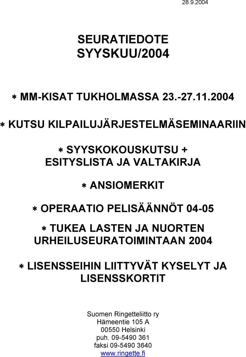 OPERAATIO PELISÄÄNNÖT 04-05 TUKEA LASTEN JA NUORTEN URHEILUSEURATOIMINTAAN 2004 LISENSSEIHIN