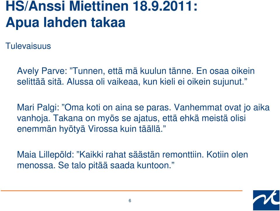 Mari Palgi: Oma koti on aina se paras. Vanhemmat ovat jo aika vanhoja.