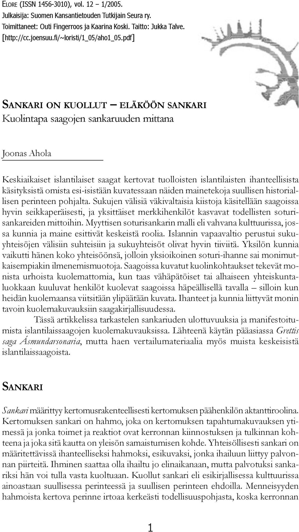 pdf] SANKARI ON KUOLLUT ELÄKÖÖN SANKARI Kuolintapa saagojen sankaruuden mittana Joonas Ahola Keskiaikaiset islantilaiset saagat kertovat tuolloisten islantilaisten ihanteellisista käsityksistä omista