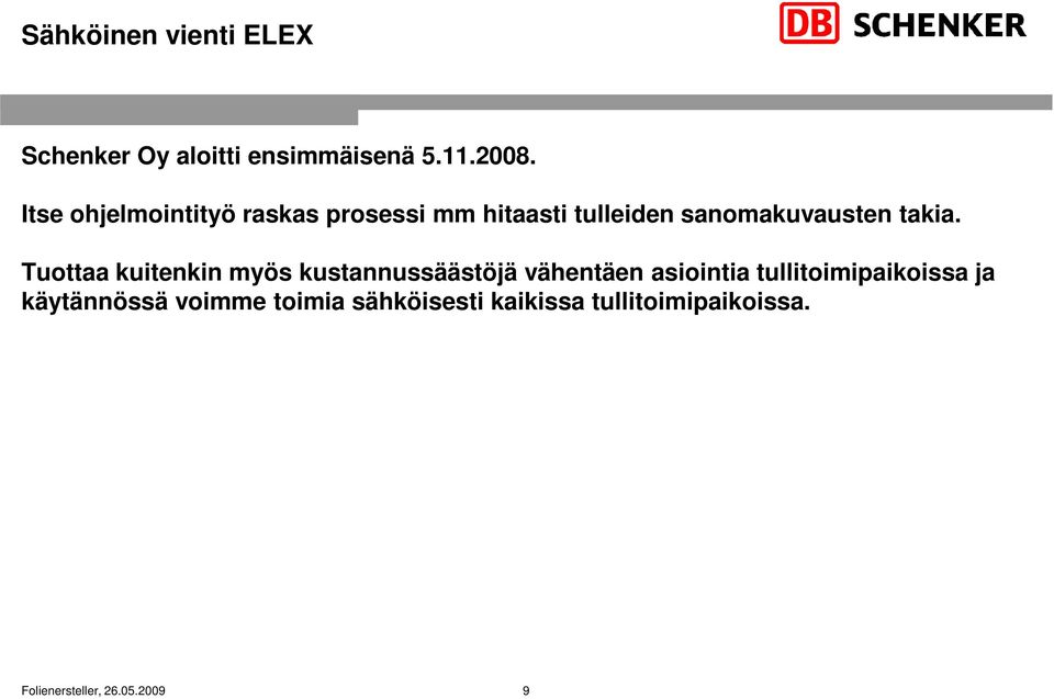 Tuottaa kuitenkin myös kustannussäästöjä vähentäen asiointia tullitoimipaikoissa