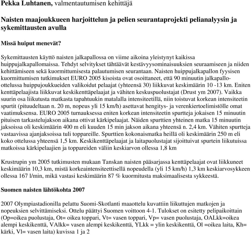 Tehdyt selvitykset tähtäävät kestävyysominaisuuksien seuraamiseen ja niiden kehittämiseen sekä kuormittumisesta palautumisen seurantaan.