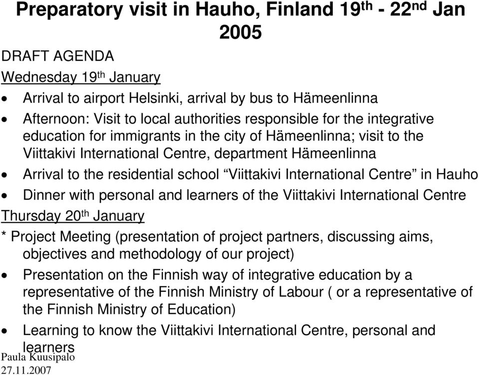 International Centre in Hauho Dinner with personal and learners of the Viittakivi International Centre Thursday 20 th January * Project Meeting (presentation of project partners, discussing aims,