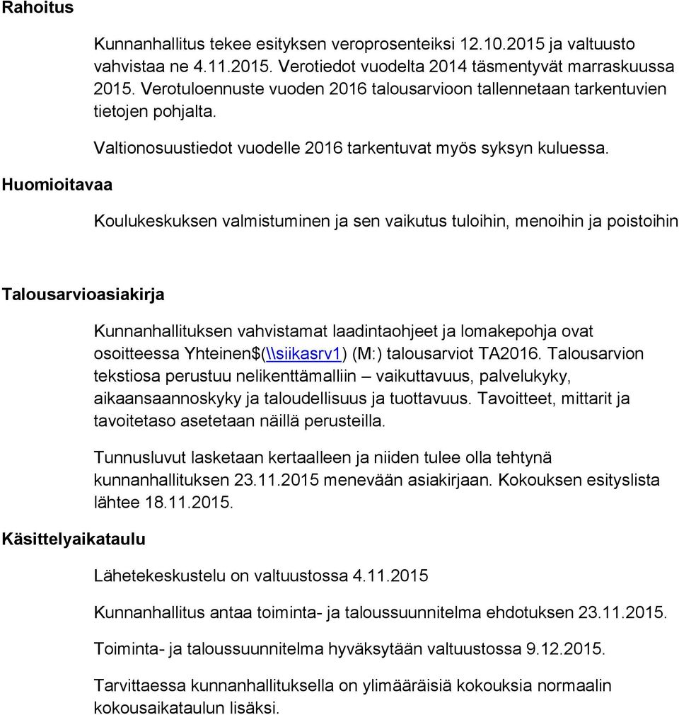 Koulukeskuksen valmistuminen ja sen vaikutus tuloihin, menoihin ja poistoihin Talousarvioasiakirja Käsittelyaikataulu Kunnanhallituksen vahvistamat laadintaohjeet ja lomakepohja ovat osoitteessa