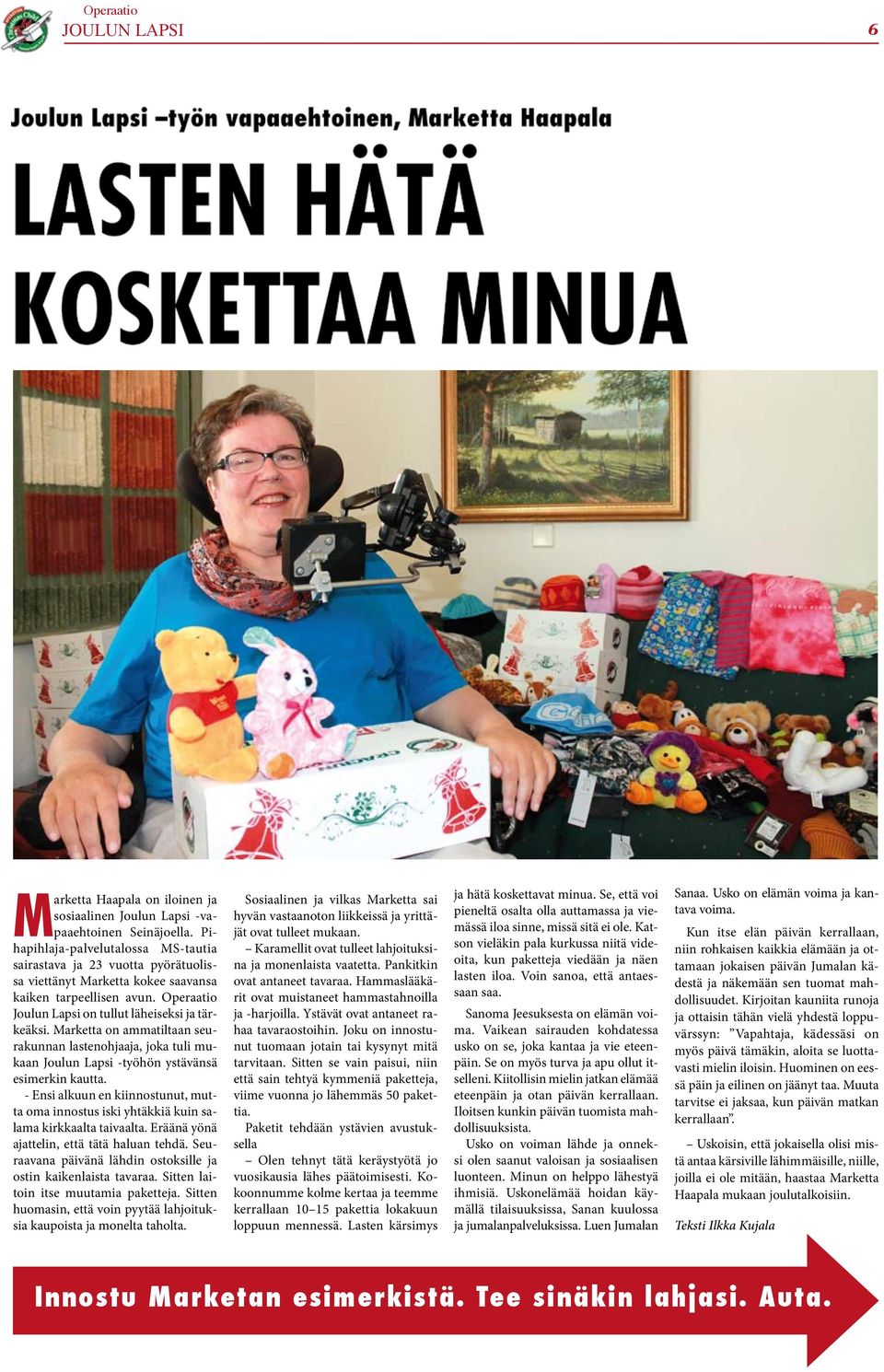 Marketta on ammatiltaan seurakunnan lastenohjaaja, joka tuli mukaan Joulun Lapsi -työhön ystävänsä esimerkin kautta.