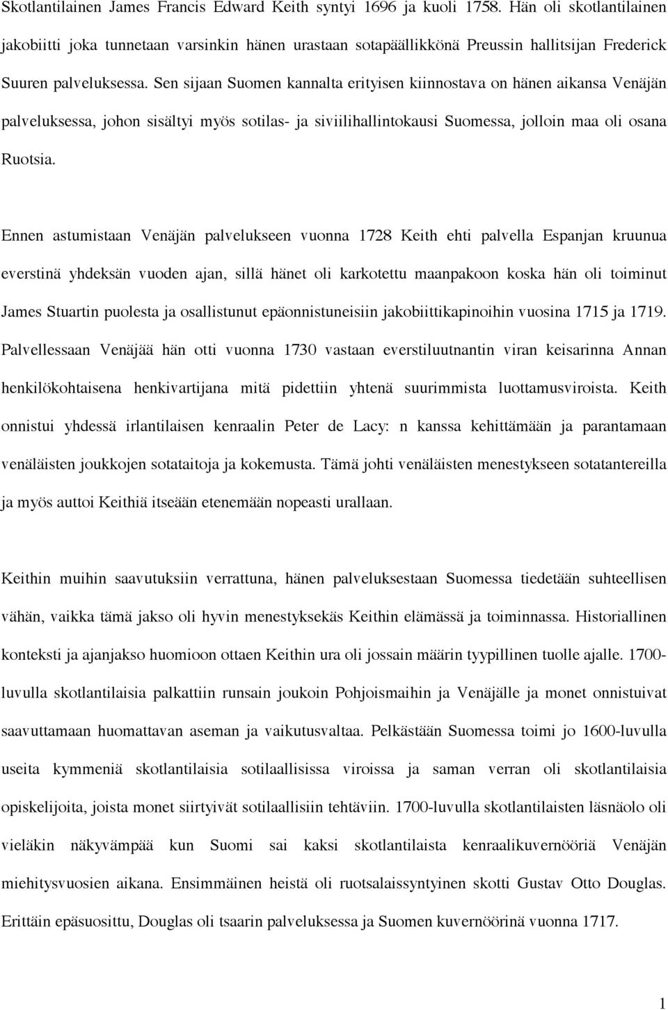 Sen sijaan Suomen kannalta erityisen kiinnostava on hänen aikansa Venäjän palveluksessa, johon sisältyi myös sotilas- ja siviilihallintokausi Suomessa, jolloin maa oli osana Ruotsia.