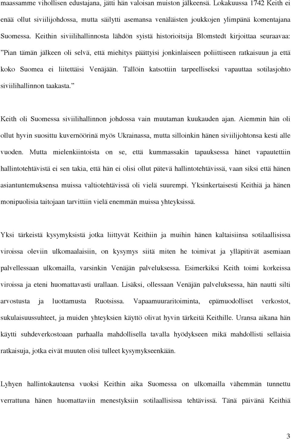 ei liitettäisi Venäjään. Tällöin katsottiin tarpeelliseksi vapauttaa sotilasjohto siviilihallinnon taakasta. Keith oli Suomessa siviilihallinnon johdossa vain muutaman kuukauden ajan.