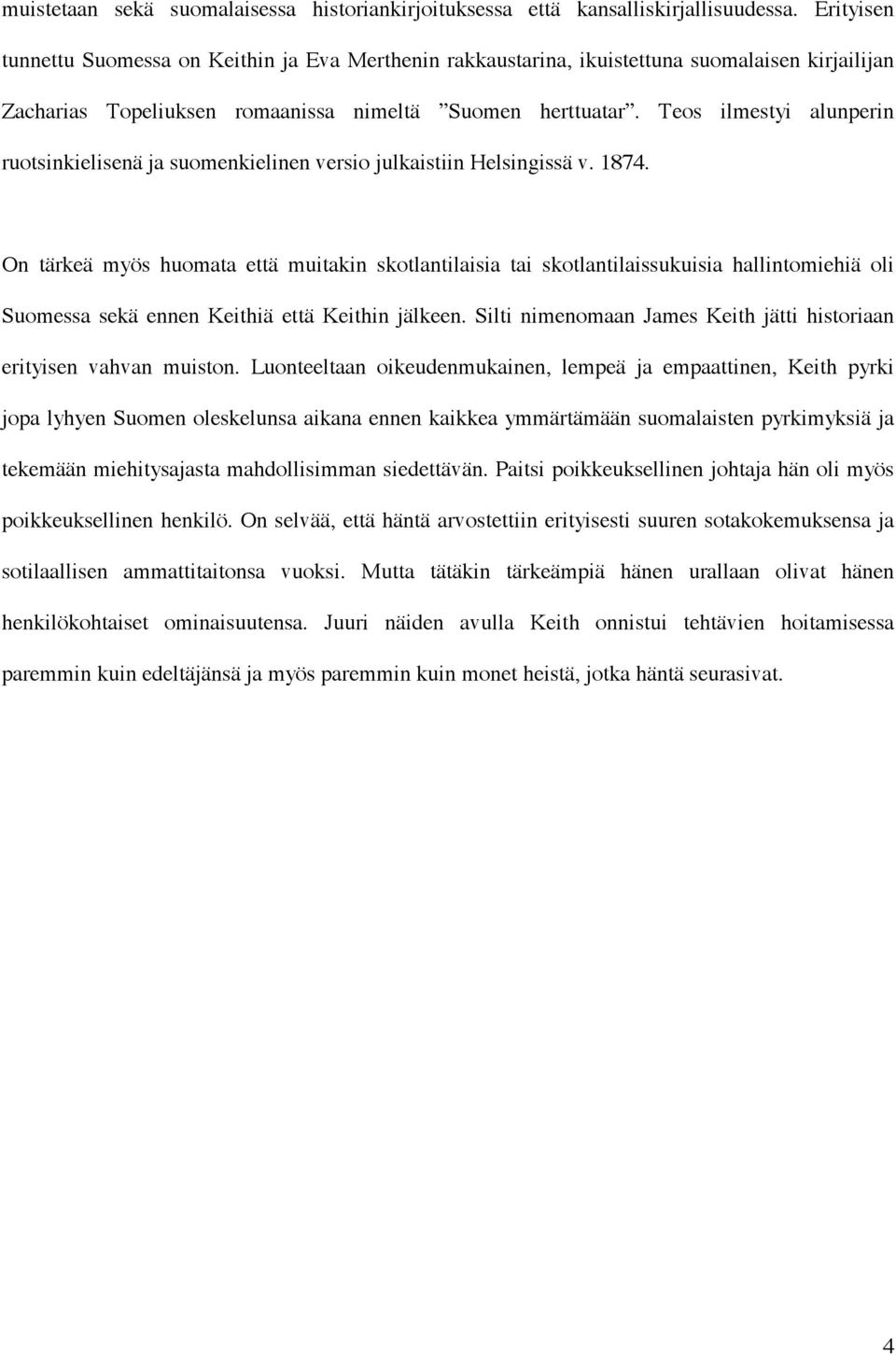 Teos ilmestyi alunperin ruotsinkielisenä ja suomenkielinen versio julkaistiin Helsingissä v. 1874.