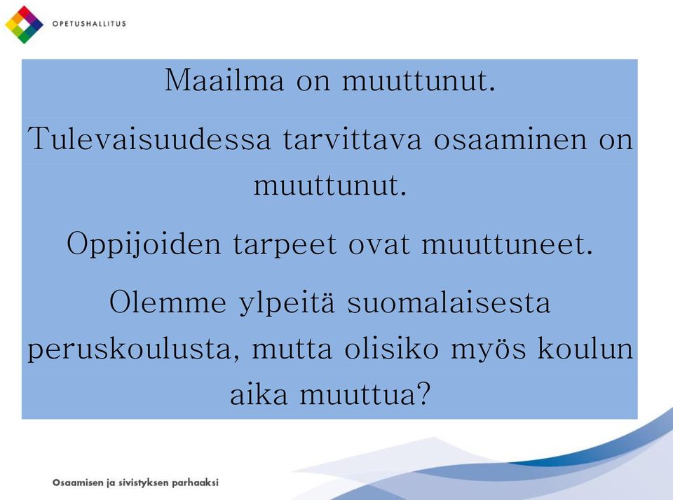 muuttunut. Oppijoiden tarpeet ovat muuttuneet.