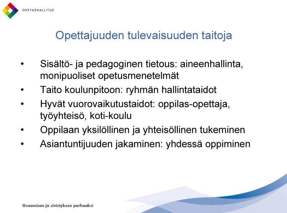 hallintataidot Hyvät vuorovaikutustaidot: oppilas-opettaja, työyhteisö,