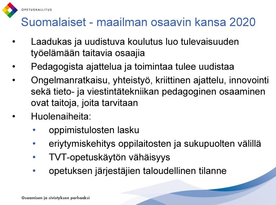 tieto- ja viestintätekniikan pedagoginen osaaminen ovat taitoja, joita tarvitaan Huolenaiheita: oppimistulosten lasku