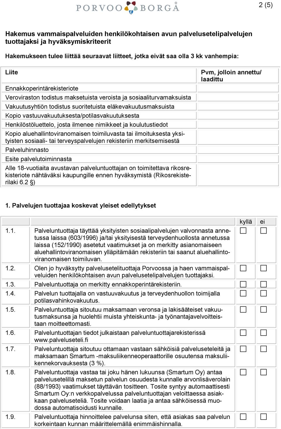 aluehallintoviranomaisen toimiluvasta tai ilmoituksesta yksityisten sosiaali- tai terveyspalvelujen rekisteriin merkitsemisestä Palveluhinnasto Esite palvelutoiminnasta Alle 18-vuotiaita avustavan