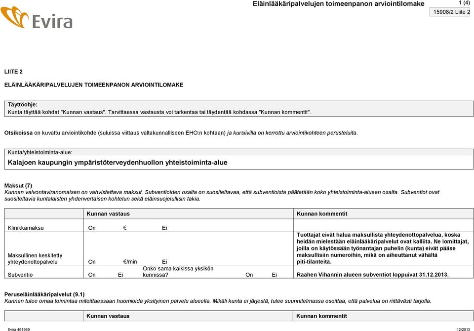 Otsikoissa on kuvattu arviointikohde (suluissa viittaus valtakunnalliseen EHO:n kohtaan) ja kursiivilla on kerrottu arviointikohteen perusteluita.