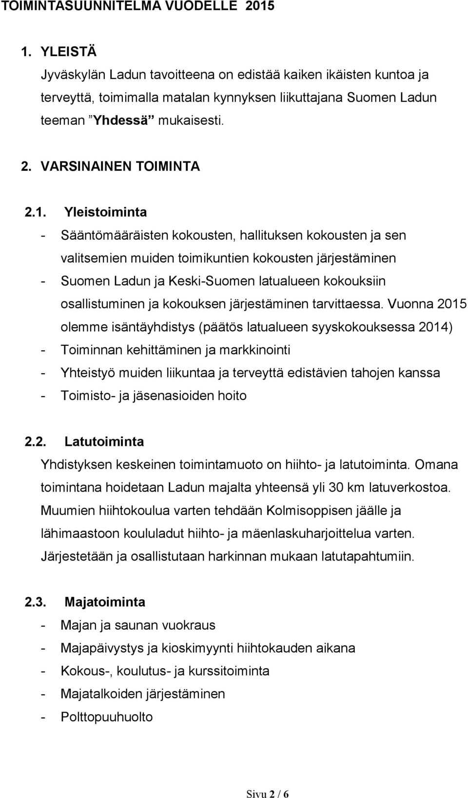 Yleistoiminta - Sääntömääräisten kokousten, hallituksen kokousten ja sen valitsemien muiden toimikuntien kokousten järjestäminen - Suomen Ladun ja Keski-Suomen latualueen kokouksiin osallistuminen ja