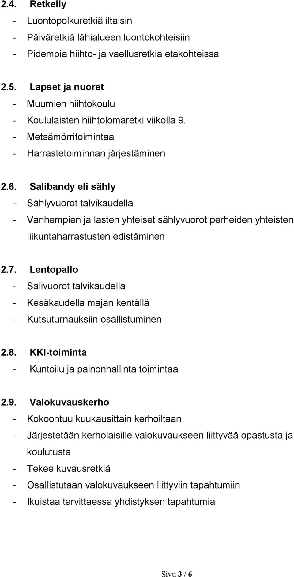 Salibandy eli sähly - Sählyvuorot talvikaudella - Vanhempien ja lasten yhteiset sählyvuorot perheiden yhteisten liikuntaharrastusten edistäminen 2.7.