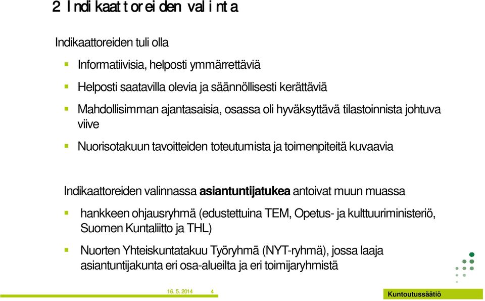 toimenpiteitä kuvaavia Indikaattoreiden valinnassa asiantuntijatukea antoivat muun muassa hankkeen ohjausryhmä (edustettuina TEM, Opetus- ja