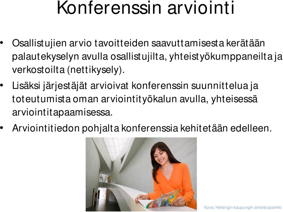 Lisäksi järjestäjät arvioivat konferenssin suunnittelua ja toteutumista oman arviointityökalun