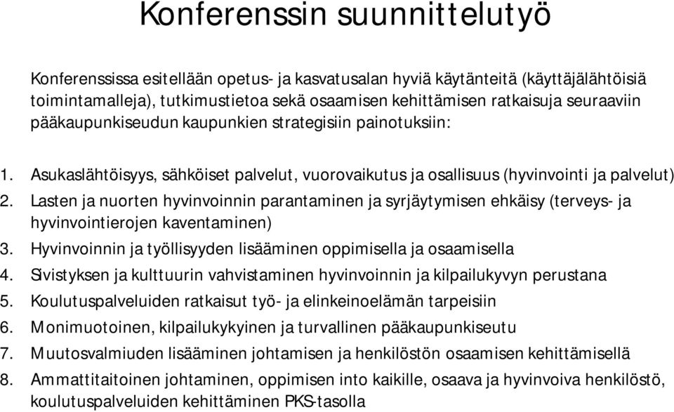 Lasten ja nuorten hyvinvoinnin parantaminen ja syrjäytymisen ehkäisy (terveys- ja hyvinvointierojen kaventaminen) 3. Hyvinvoinnin ja työllisyyden lisääminen oppimisella ja osaamisella 4.