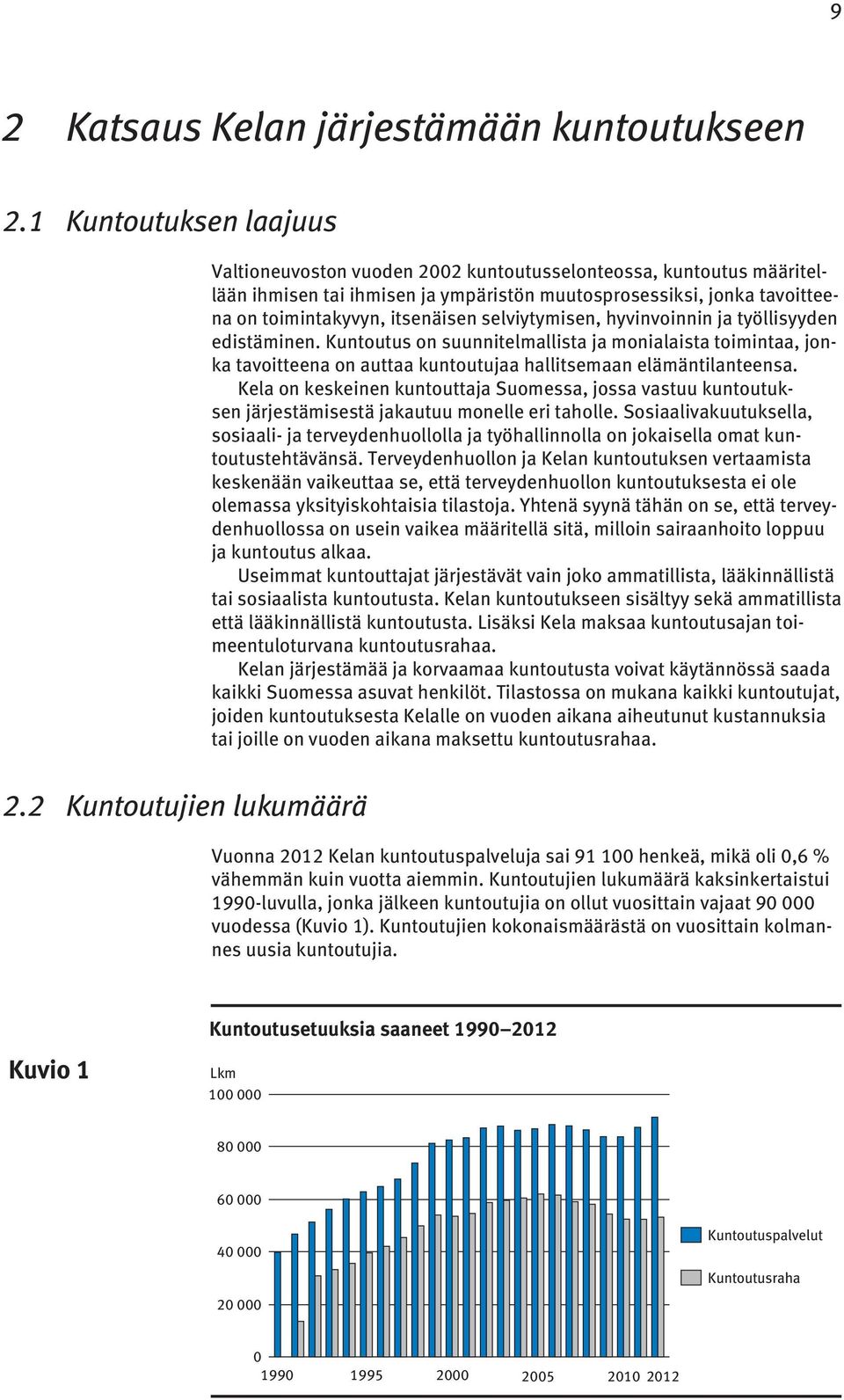selviytymisen, hyvinvoinnin ja työllisyyden edistäminen. Kuntoutus on suunnitelmallista ja monialaista toimintaa, jonka tavoitteena on auttaa kuntoutujaa hallitsemaan elämäntilanteensa.