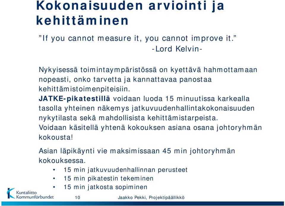 JATKE-pikatestillä voidaan luoda 15 minuutissa karkealla tasolla yhteinen näkemys jatkuvuudenhallintakokonaisuuden nykytilasta sekä mahdollisista