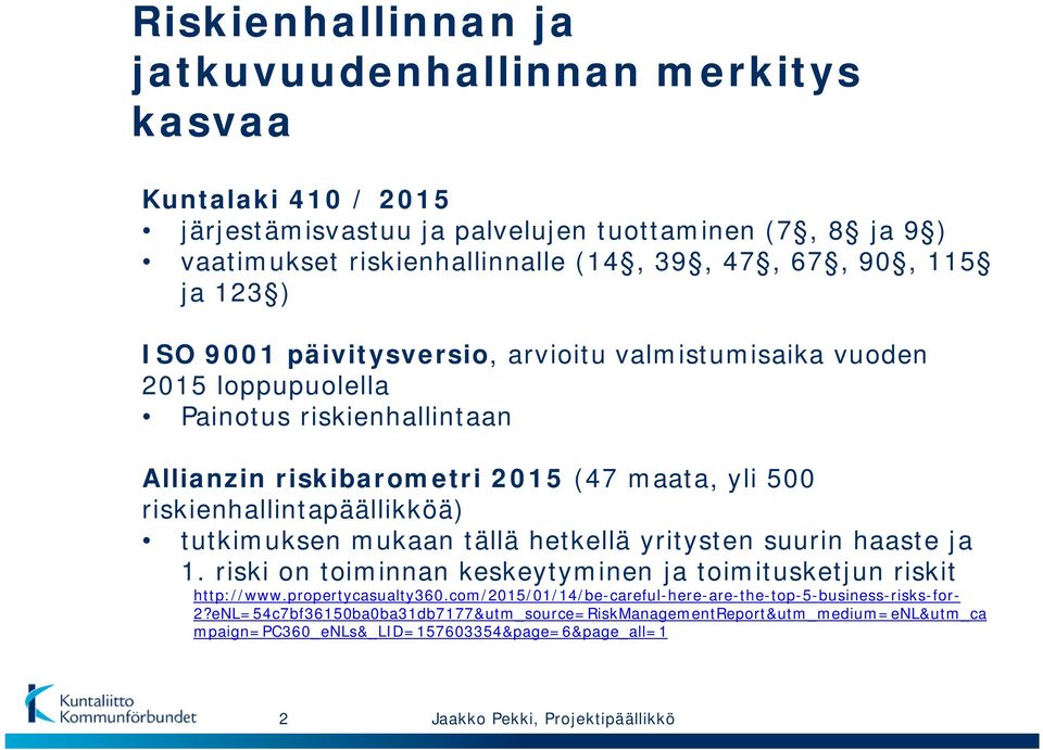 riskienhallintapäällikköä) tutkimuksen mukaan tällä hetkellä yritysten suurin haaste ja 1. riski on toiminnan keskeytyminen ja toimitusketjun riskit http://www.propertycasualty360.