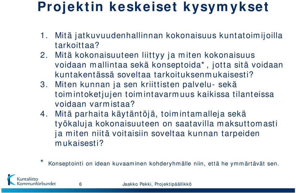 Miten kunnan ja sen kriittisten palvelu- sekä toimintoketjujen toimintavarmuus kaikissa tilanteissa voidaan varmistaa? 4.