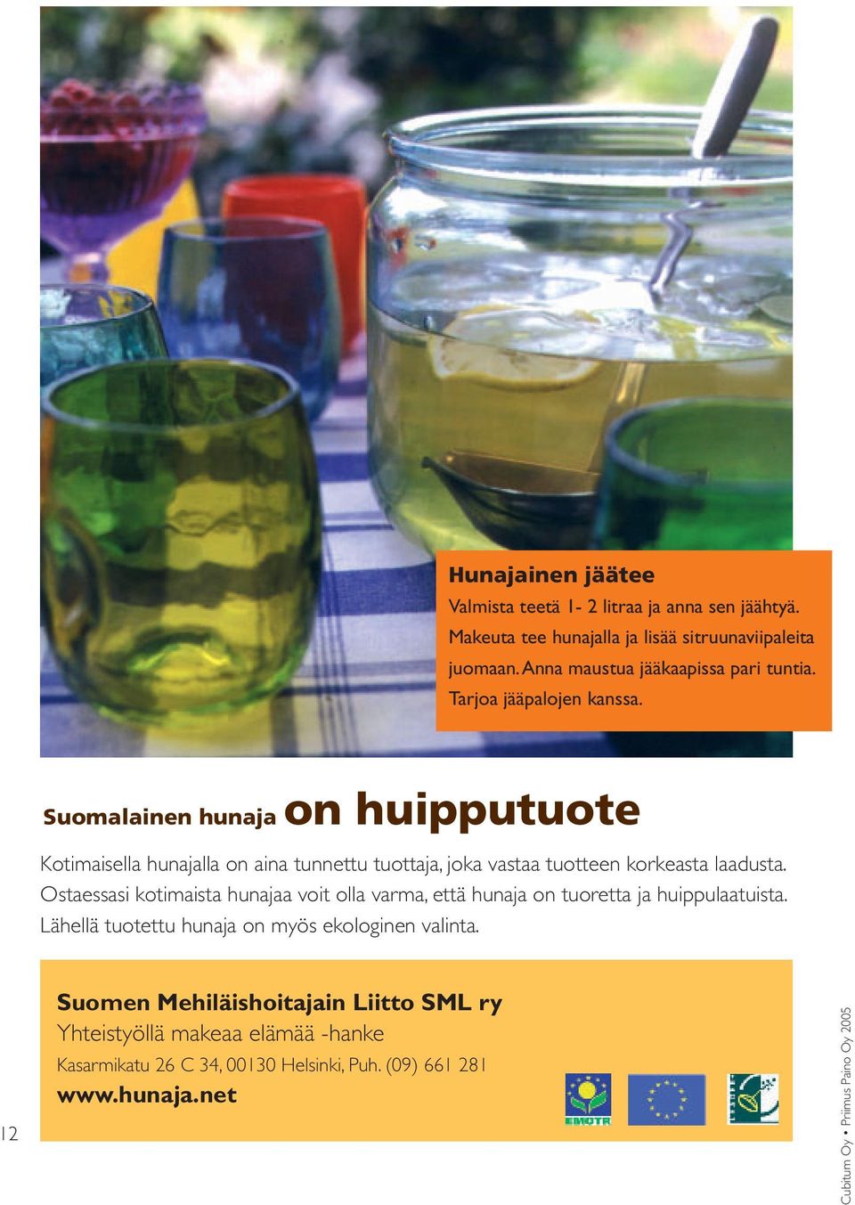 Suomalainen hunaja on huipputuote Kotimaisella hunajalla on aina tunnettu tuottaja, joka vastaa tuotteen korkeasta laadusta.