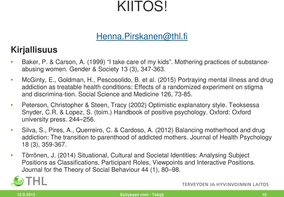 Social Science and Medicine 126, 73-85. Peterson, Christopher & Steen, Tracy (2002) Optimistic explanatory style. Teoksessa Snyder, C.R. & Lopez, S. (toim.) Handbook of positive psychology.