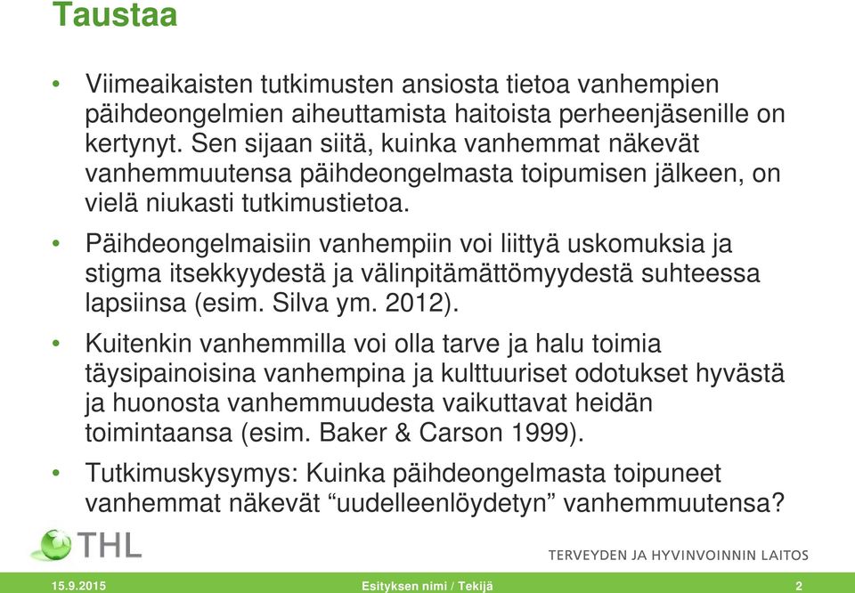 Päihdeongelmaisiin vanhempiin voi liittyä uskomuksia ja stigma itsekkyydestä ja välinpitämättömyydestä suhteessa lapsiinsa (esim. Silva ym. 2012).