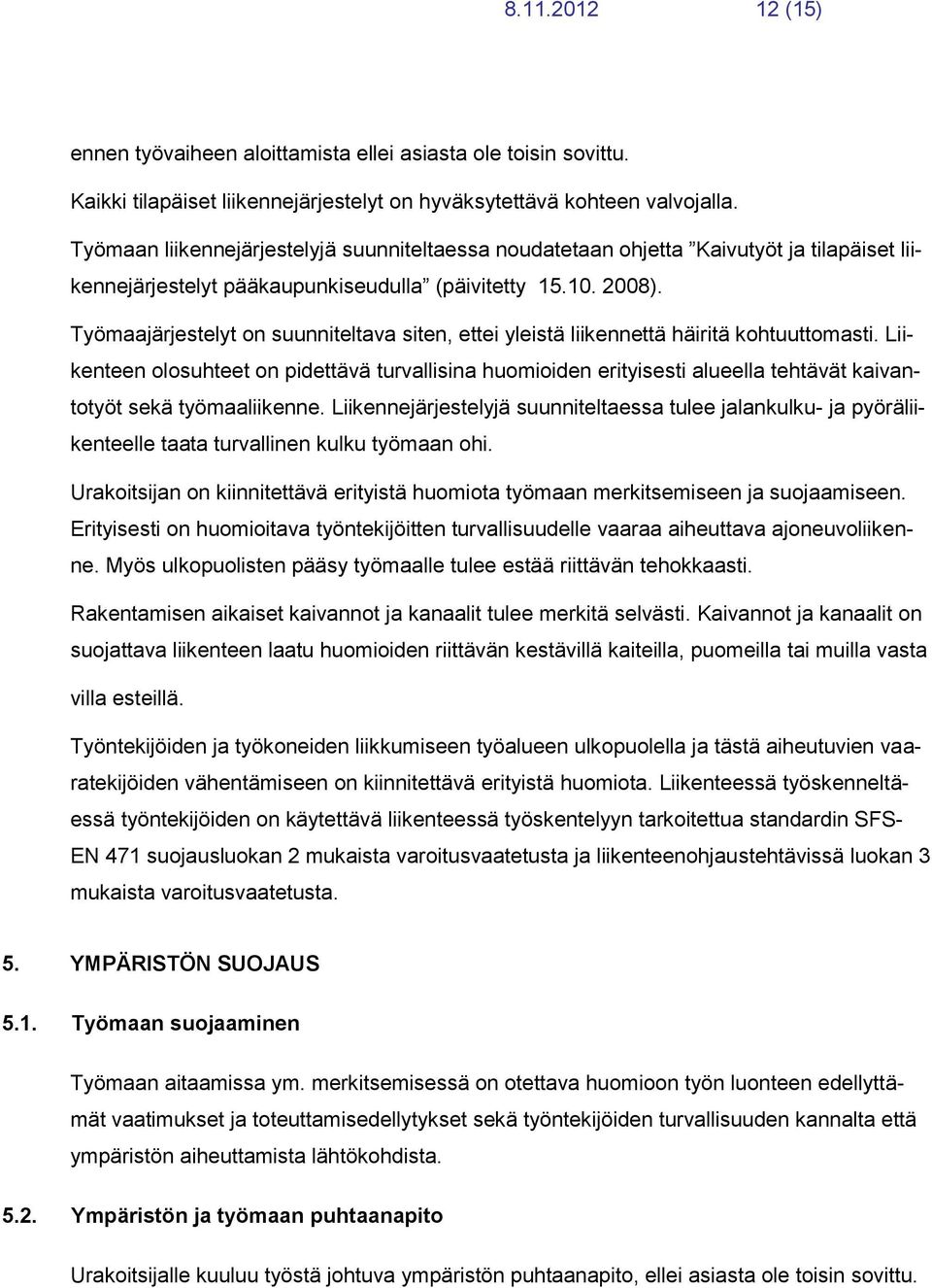 Työmaajärjestelyt on suunniteltava siten, ettei yleistä liikennettä häiritä kohtuuttomasti.