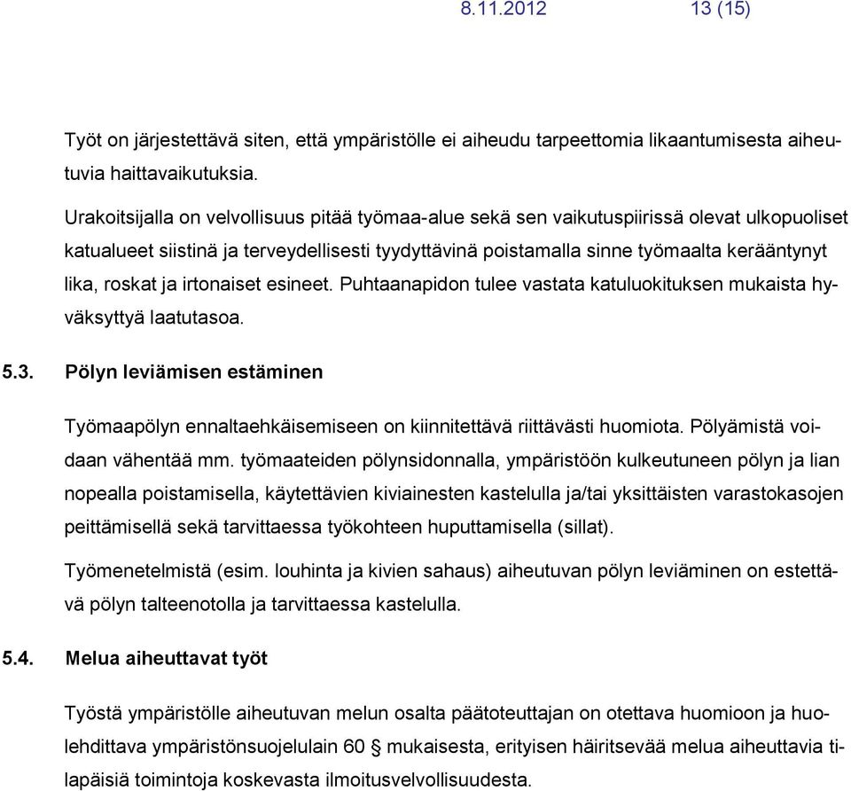 roskat ja irtonaiset esineet. Puhtaanapidon tulee vastata katuluokituksen mukaista hyväksyttyä laatutasoa. 5.3.