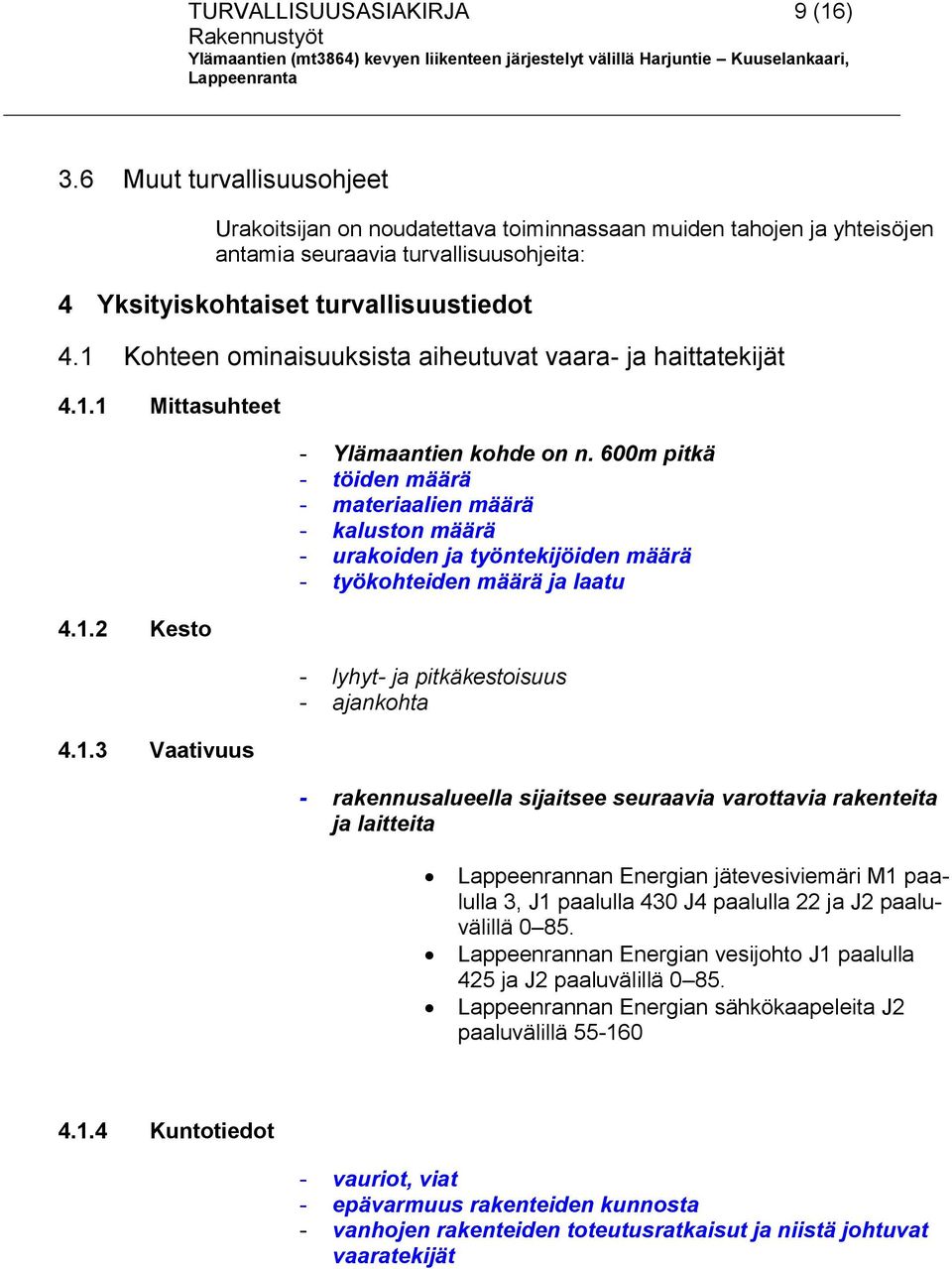 1 Kohteen ominaisuuksista aiheutuvat vaara- ja haittatekijät 4.1.1 Mittasuhteet 4.1.2 Kesto 4.1.3 Vaativuus - Ylämaantien kohde on n.