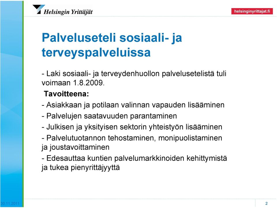 Tavoitteena: - Asiakkaan ja potilaan valinnan vapauden lisääminen - Palvelujen saatavuuden parantaminen -