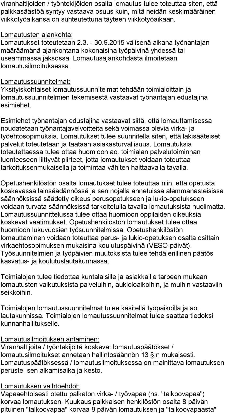 Lomautusajankohdasta ilmoitetaan lomautusilmoituksessa.