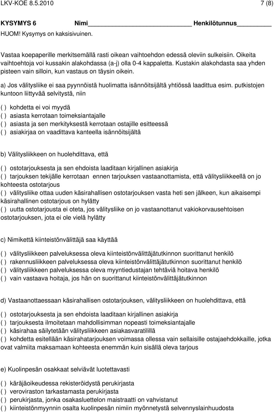 a) Jos välitysliike ei saa pyynnöistä huolimatta isännöitsijältä yhtiössä laadittua esim.