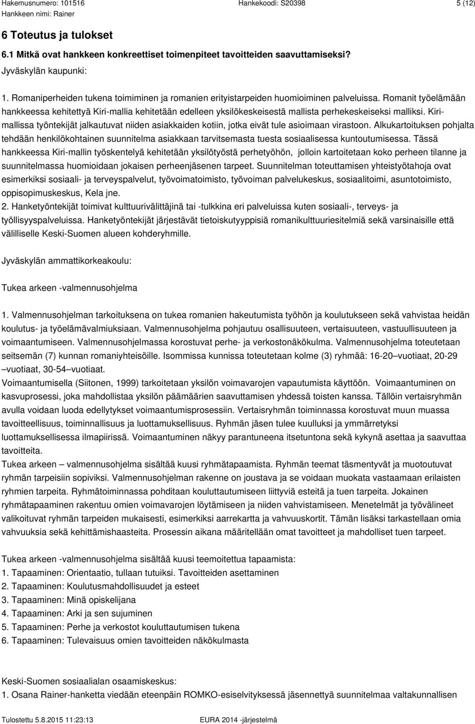 Romanit työelämään hankkeessa kehitettyä Kiri-mallia kehitetään edelleen yksilökeskeisestä mallista perhekeskeiseksi malliksi.