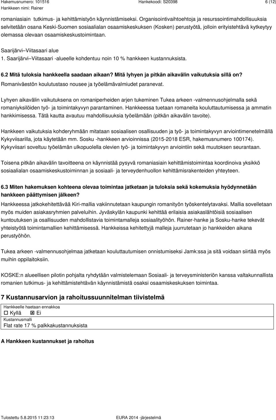 osaamiskeskustoimintaan. Saarijärvi Viitasaari alue 1. Saarijärvi Viitasaari -alueelle kohdentuu noin 10 % hankkeen kustannuksista. 6.2 Mitä tuloksia hankkeella saadaan aikaan?