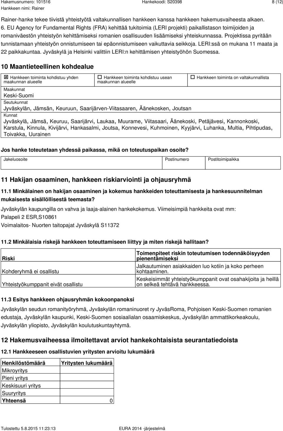 Projektissa pyritään tunnistamaan yhteistyön onnistumiseen tai epäonnistumiseen vaikuttavia seikkoja. LERI:ssä on mukana 11 maata ja 22 paikkakuntaa.