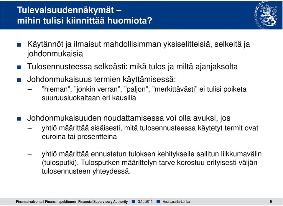 hieman, jonkin verran, paljon, merkittävästi ei tulisi poiketa suuruusluokaltaan eri kausilla Johdonmukaisuuden noudattamisessa voi olla avuksi, jos yhtiö määrittää sisäisesti,