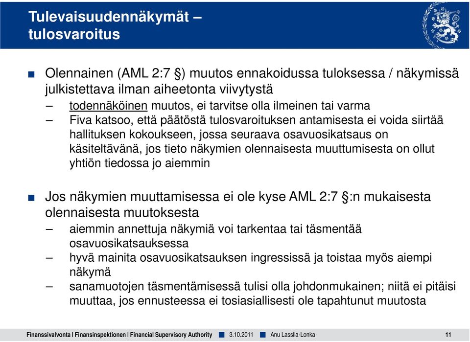 ollut yhtiön tiedossa jo aiemmin Jos näkymien muuttamisessa ei ole kyse AML 2:7 :n mukaisesta olennaisesta muutoksesta aiemmin annettuja näkymiä voi tarkentaa tai täsmentää osavuosikatsauksessa hyvä