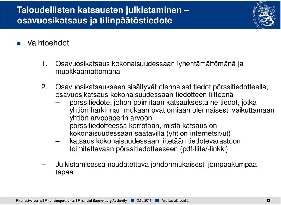 harkinnan mukaan ovat omiaan olennaisesti vaikuttamaan yhtiön arvopaperin arvoon pörssitiedotteessa kerrotaan, mistä katsaus on kokonaisuudessaan saatavilla (yhtiön internetsivut) katsaus